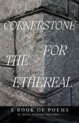 "Cornerstone For The Ethereal" A Book Of Poems by Janan Tostevin-Sheridan
